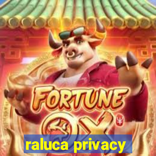 raluca privacy